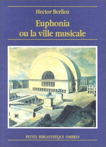 Euphonia ou la ville musicale, by Hector Berlioz. <br>Buy this book