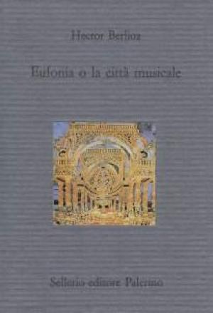 Eufonia, o la città musicale; Berlioz H.; Sellerio (Italian - Spanish) http://www.viola-in-music.com/biography-of-Hector-Berlioz.html